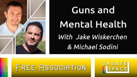 [Free Association] Guns and Mental Health | With Jake Wiskerchen & Michael Sodini