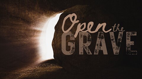 Sunday Morning Service "Open The Grave" 3/31/24