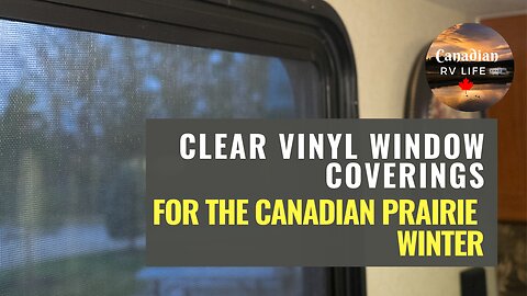 Canadian Winter RV Living - Covering Windows with Clear Vinyl