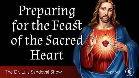 01 Jun 23, The Dr. Luis Sandoval Show: Preparing for the Feast of the Sacred Heart