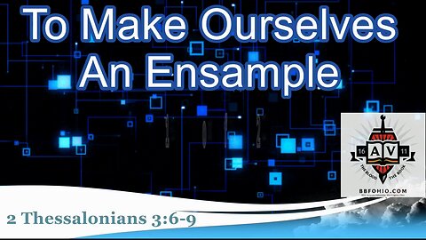 037 To Make Ourselves An Ensample (2 Thessalonians 3:6-9) 1 of 2