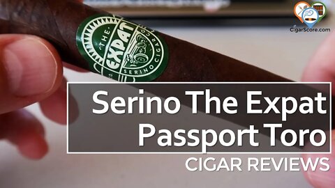 HARD to ENJOY! The SERINO The Expat Passport Toro - CIGAR REVIEWS by CigarScore
