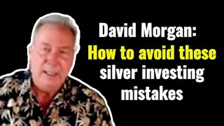 David Morgan: How to avoid these silver investing mistakes