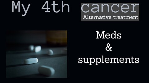 My alternative cancer treatment, layer 2: meds and supplements