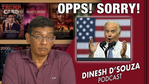 OOPS! SORRY! Dinesh D’Souza Podcast Ep426