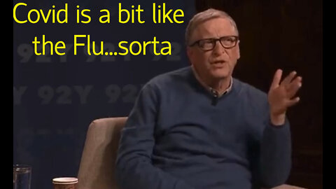 Bill Gates now admits Covid is much like the flu.