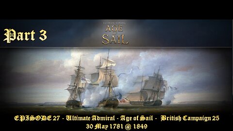 EPISODE 27 - Ultimate Admiral - Age of Sail - British Campaign 25 – 30 May 1781 @ 1849