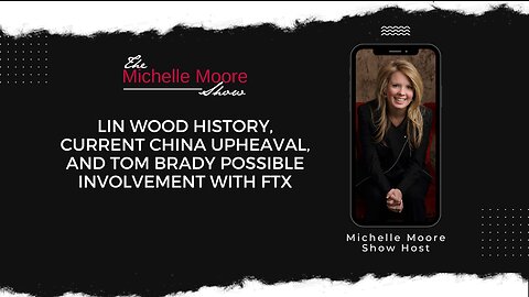 Lin Wood History, Current China Upheaval, and Tom Brady Possible Involvement in FTX Dec 1, 2022