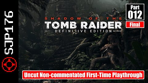 Shadow of the Tomb Raider: DE—Part 012 (Final)—Uncut Non-commentated First-Time Playthrough