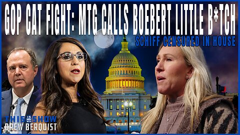 That Little B*tch! Boebert Vs. MTG | Schiff Censure Does Little But Is A Win, Here's Why | Ep 579