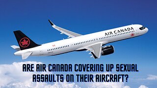 Are Air Canada Covering Up Sexual Assaults On Their Aircraft?