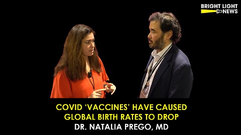 Covid 'Vaccines' Have Caused Global Birth Rates to Drop -Dr. Natalia Prego, MD