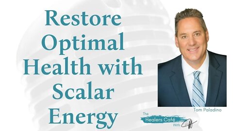 Restore Optimal Health with Scalar Energy with Tom Paladino, on The Healers Café with Dr M, ND