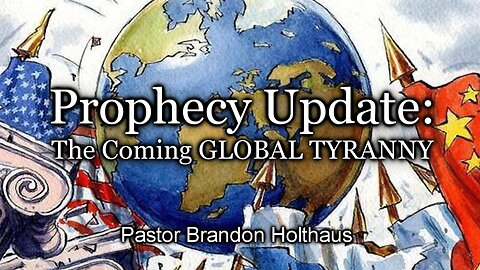 Prophecy Update: The Coming GLOBAL TYRANNY