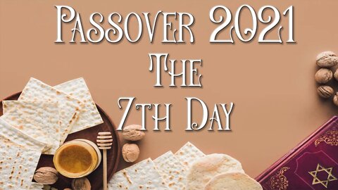 Passover 2021 The 7th Day