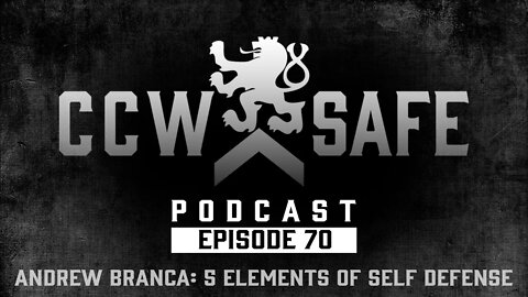 CCW Safe Podcast- Episode 70: Andrew Branca and the Five Elements of Self Defense