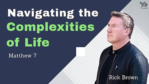 Navigating the Complexities of Life | Matthew 7 | Pastor Rick Brown