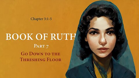 Ruth 3:1-5 (Go Down to the Threshing Floor)