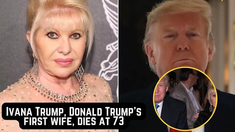 Ivana Trump Donald Trump's First Wife dies at 73 Reactions Eric, Family, Barbara Res, Breaking News