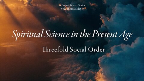 Spiritual Science in the Present Age Series: The Threefold Social Order with Thomas H. Meyer
