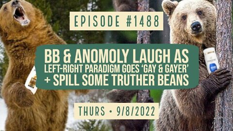 #1488 BB & An0moly Laugh As The Left-Right Paradigm Goes 'Gay & Gayer' + Spill Some Truther Beans