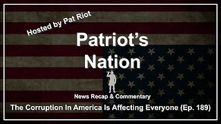 The Corruption In America Is Affecting Everyone (Ep. 189) - Patriot's Nation