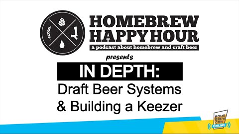 IN DEPTH: Draft Beer Systems and Building a Keezer | Presented by Homebrew Happy Hour