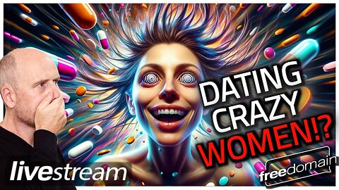 Dating Crazy Women!?