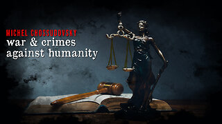 MICHEL CHOSSUDOVSKY - WAR & CRIMES AGAINST HUMANITY