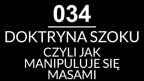 034 - DOKTRYNA SZOKU, CZYLI JAK MANIPULUJE SIĘ MASAMI