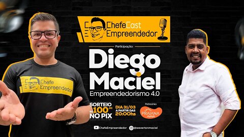 ChefeCast EMPREENDEDORISMO 4.0 - com a participação de DIEGO MACIEL Consultor Empresarial