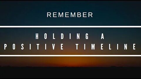 Remember • Holding a positive timeline