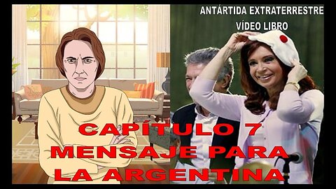CAPÍTULO 7 - MENSAJE PARA LA ARGENTINA / ANTÁRTIDA EXTRATERRESTRE