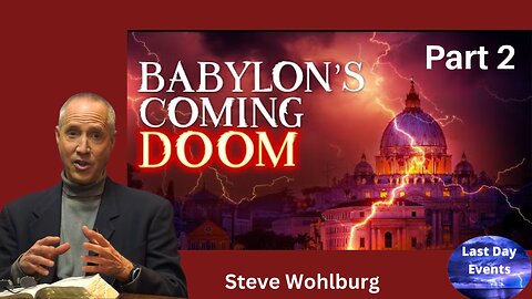 Steve Wohlberg: (3/3) Exploring Revelations- Revelation 18, Babylon’s Coming Doom (Part 2)