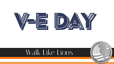 "V-E Day " Walk Like Lions Christian Daily Devotion with Chappy May 09, 2023