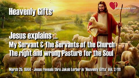 Right and wrong Pasture for the Soul... My Servant and the Servants of the Church ❤️ Jesus reveals Heavenly Gifts thru Jakob Lorber