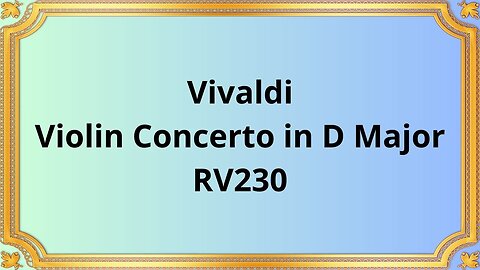 Vivaldi Violin Concerto in D major, RV 230 in L'estro armonico, Op.3