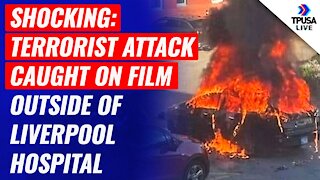 SHOCKING: Terrorist Attack Caught On Film Outside Of Liverpool Hospital
