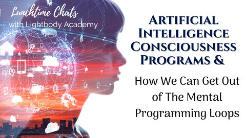LTC Ep 92: Artificial Intelligence Consciousness Programs & How We Can Get Out of The Mental Loops