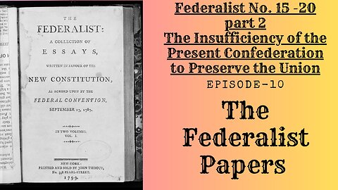 The Federalist Papers - Ep.10 The Insufficiency of the Present Confederation to Preserve the Union