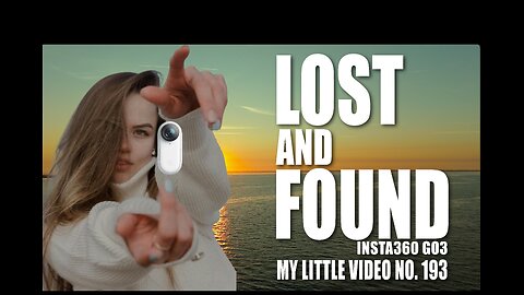 MY LITTLE VIDEO NO. 193-LOST AND FOUND Insta360 Go3