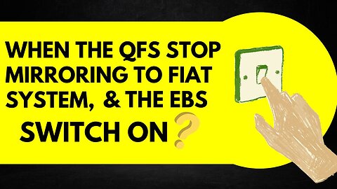 Quantum Financial System Mirroring Fiat System and the EBS switch ON?