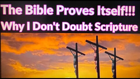 The Bible Proves Itself!!! Why I Don't Doubt Scripture!