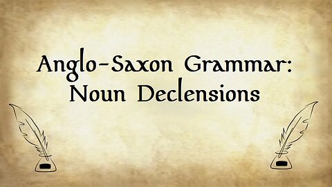 UPDATED: Anglo-Saxon Grammar: Noun Declensions