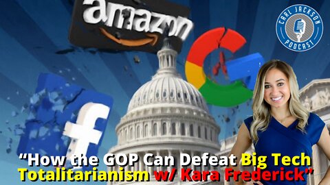 “How the GOP Can Defeat Big Tech Totalitarianism w/ Kara Frederick”