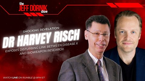 The Jeff Dornik Show: Dr. Harvey Risch Exposes Disturbing Link Between Disease X and Bioweapon Research | LIVE @ 8pm ET