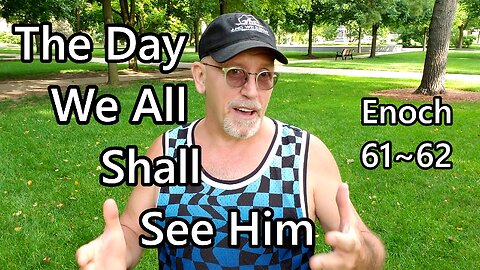 The Day We All Shall See Him: Enoch 61-62