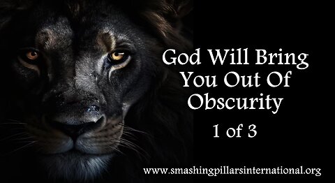 Smashing Pillars TV: God Will Bring You Out Of Obscurity Pt 1 of 3