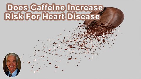 Does Coffee With Caffeine Increase Risk For Heart Disease?