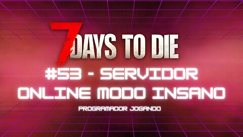 7 Days To Die #53 - Online um novo mundo insano - Jogo de sobrevivencia zumbi no linux